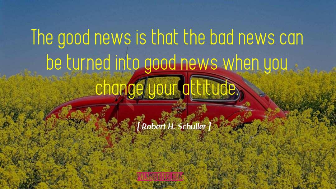 Robert H. Schuller Quotes: The good news is that