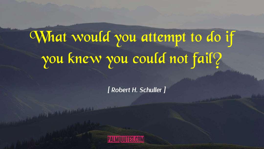 Robert H. Schuller Quotes: What would you attempt to