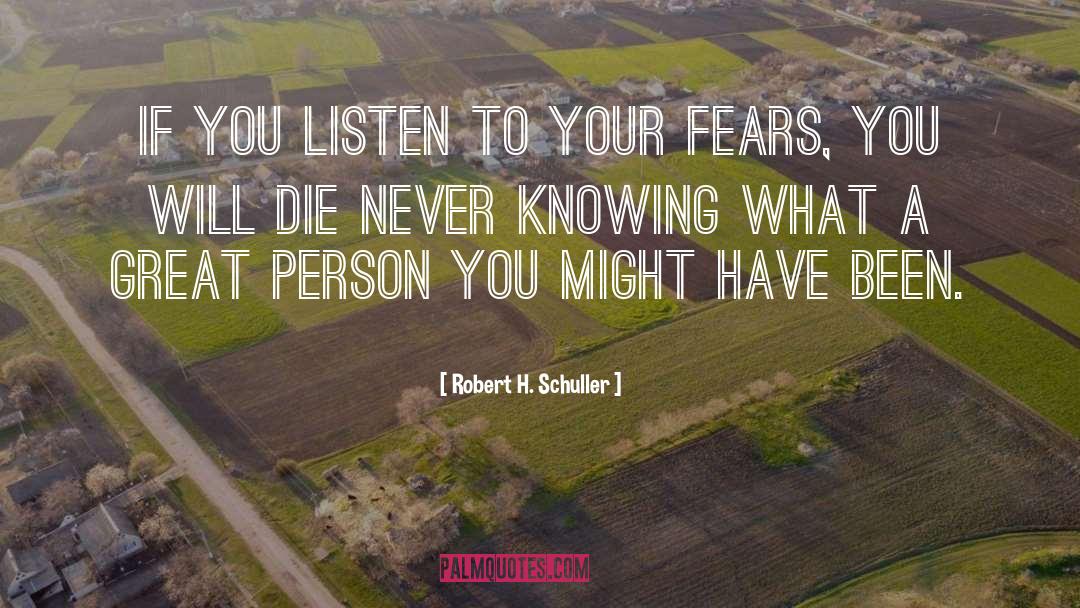 Robert H. Schuller Quotes: If you listen to your