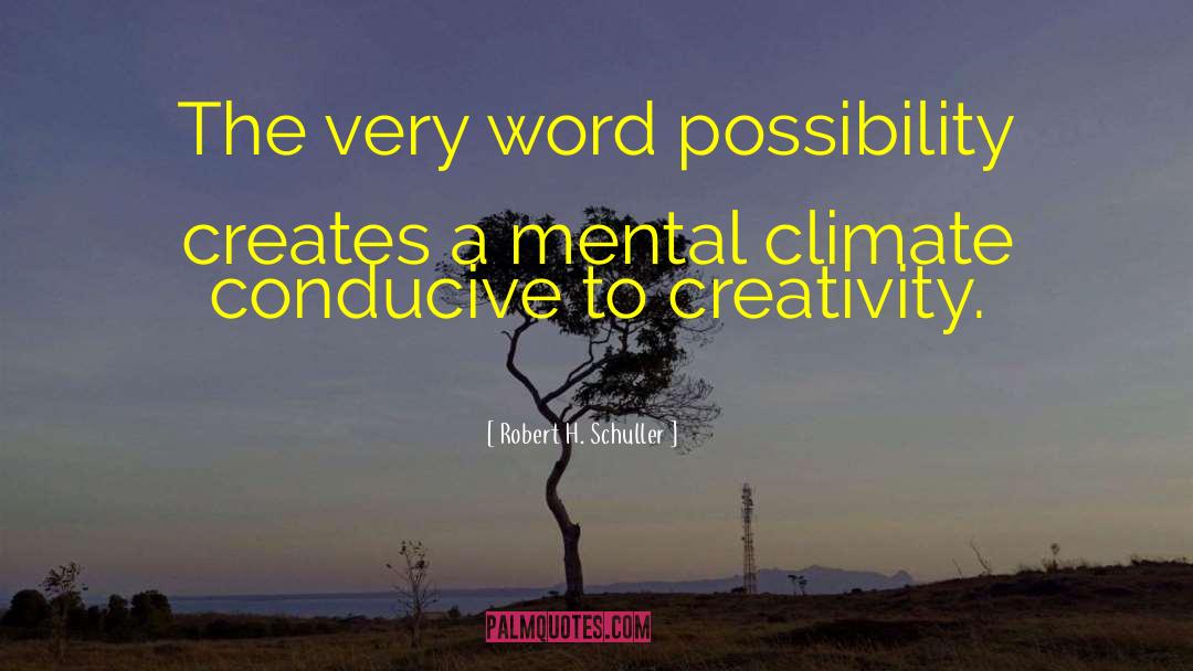 Robert H. Schuller Quotes: The very word possibility creates