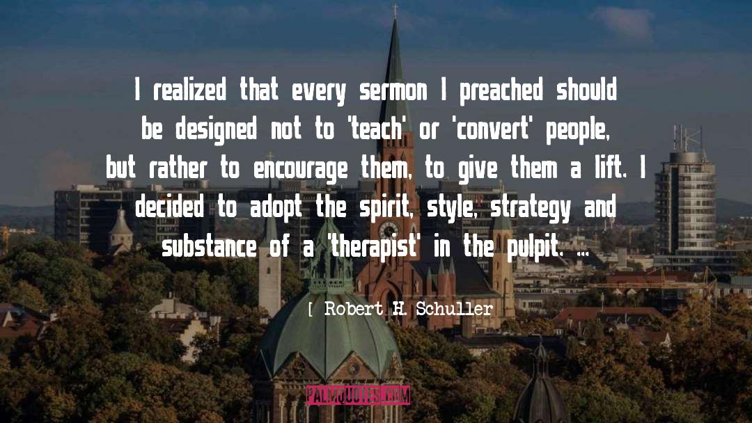 Robert H. Schuller Quotes: I realized that every sermon
