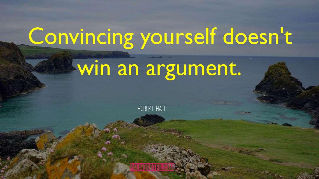 Robert Half Quotes: Convincing yourself doesn't win an