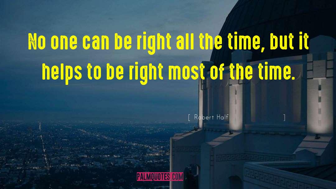 Robert Half Quotes: No one can be right