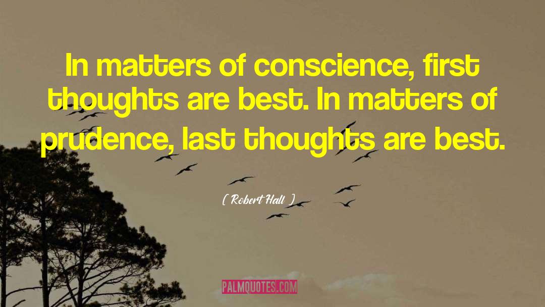 Robert Hall Quotes: In matters of conscience, first