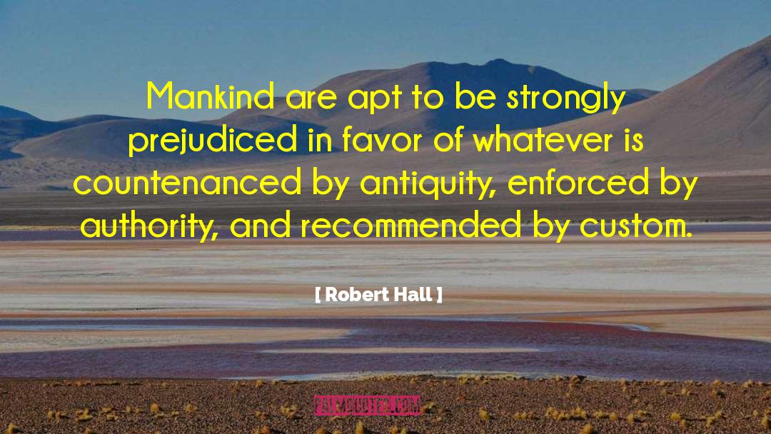 Robert Hall Quotes: Mankind are apt to be