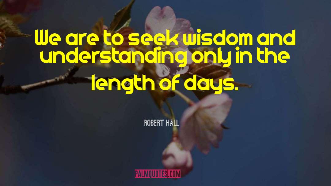 Robert Hall Quotes: We are to seek wisdom