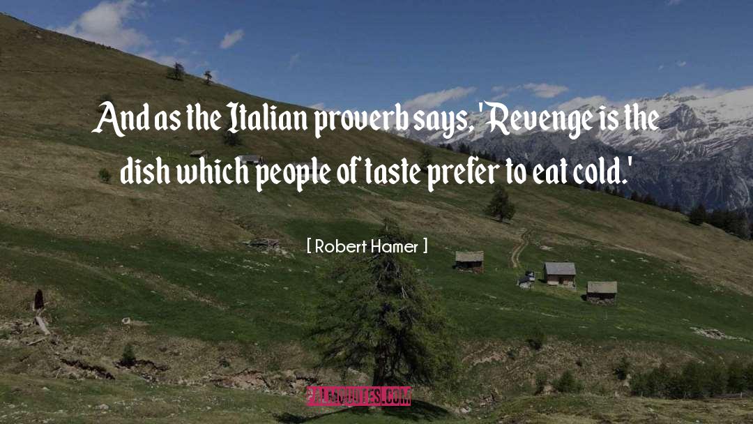 Robert Hamer Quotes: And as the Italian proverb