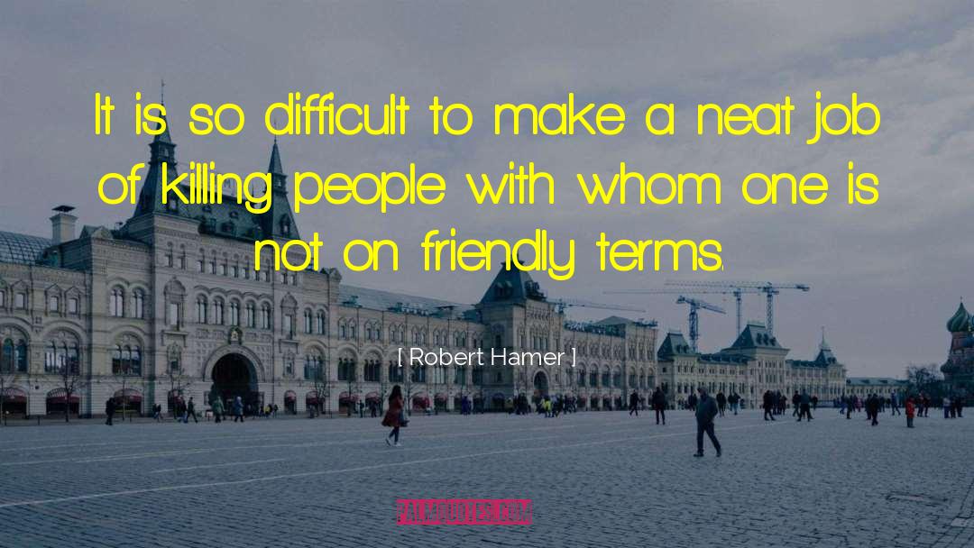 Robert Hamer Quotes: It is so difficult to