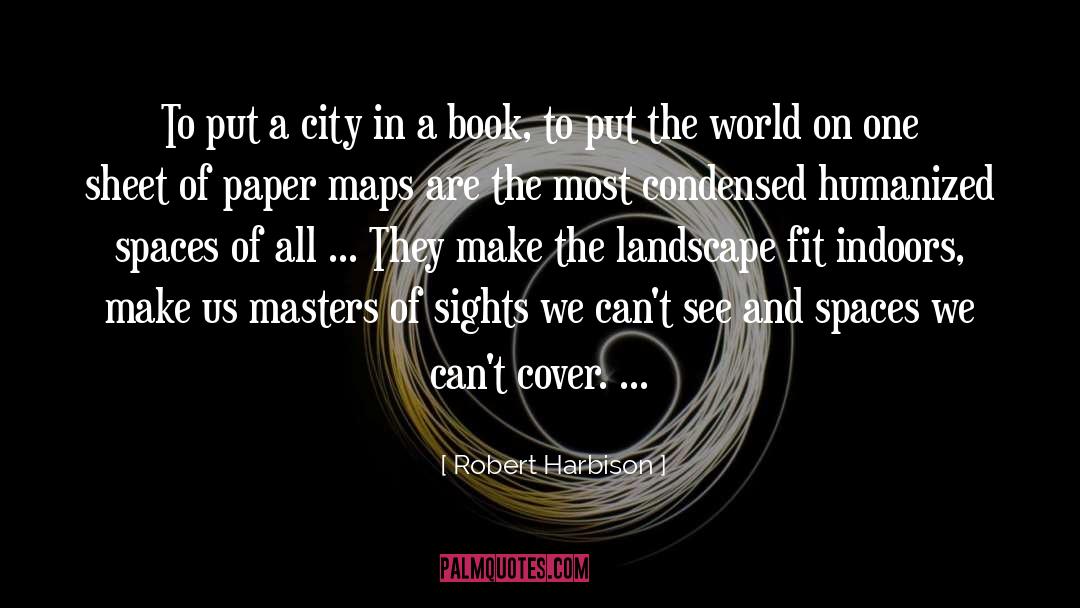 Robert Harbison Quotes: To put a city in