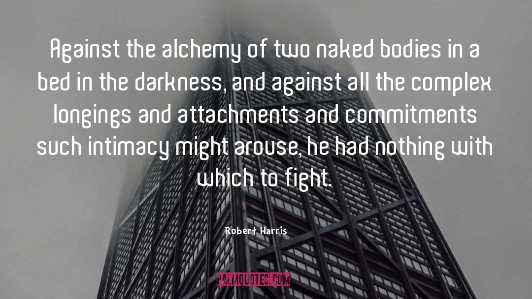 Robert Harris Quotes: Against the alchemy of two