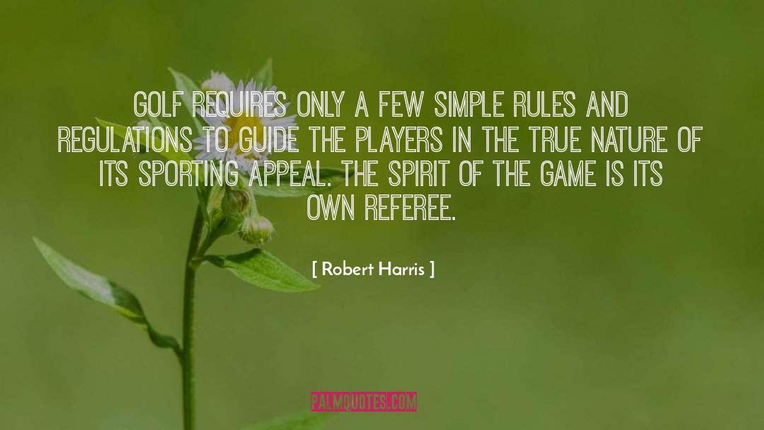 Robert Harris Quotes: Golf requires only a few