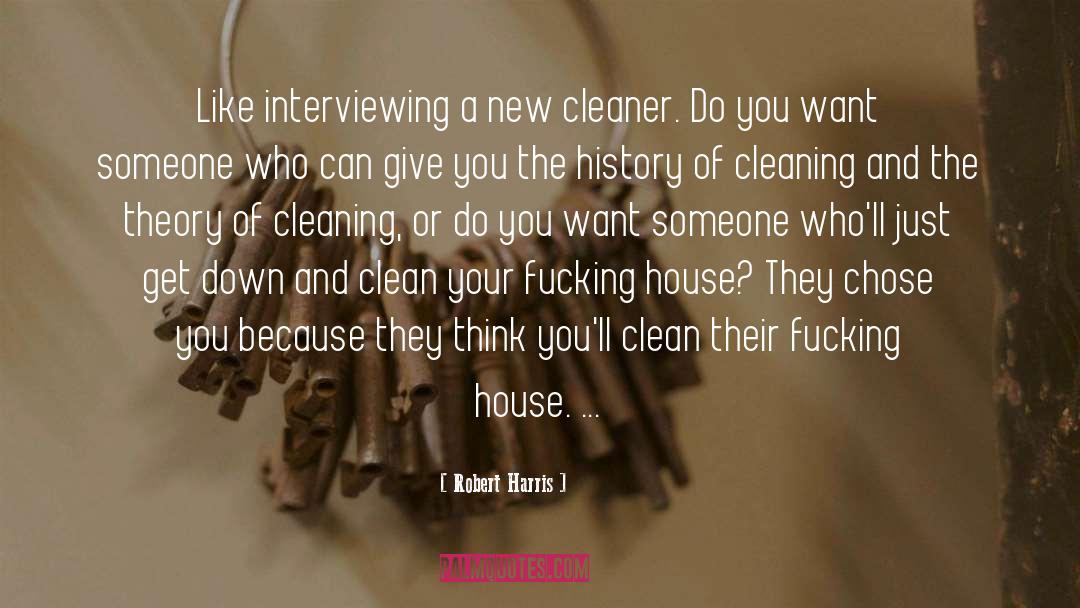 Robert Harris Quotes: Like interviewing a new cleaner.