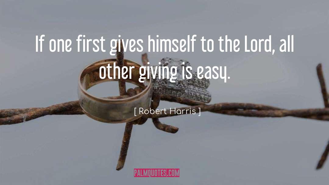Robert Harris Quotes: If one first gives himself