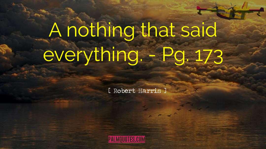 Robert Harris Quotes: A nothing that said everything.
