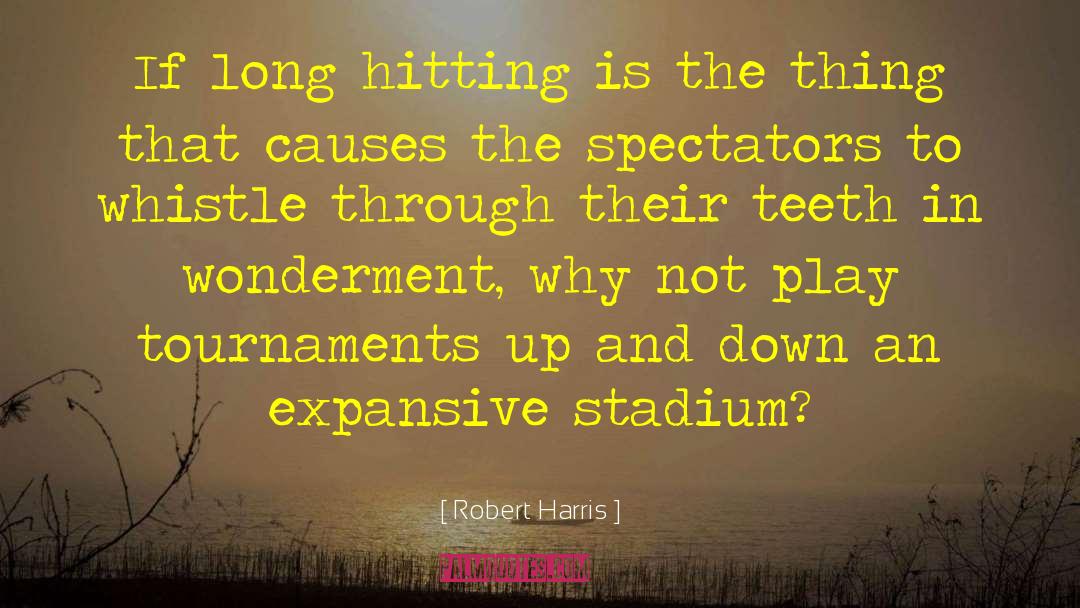 Robert Harris Quotes: If long hitting is the