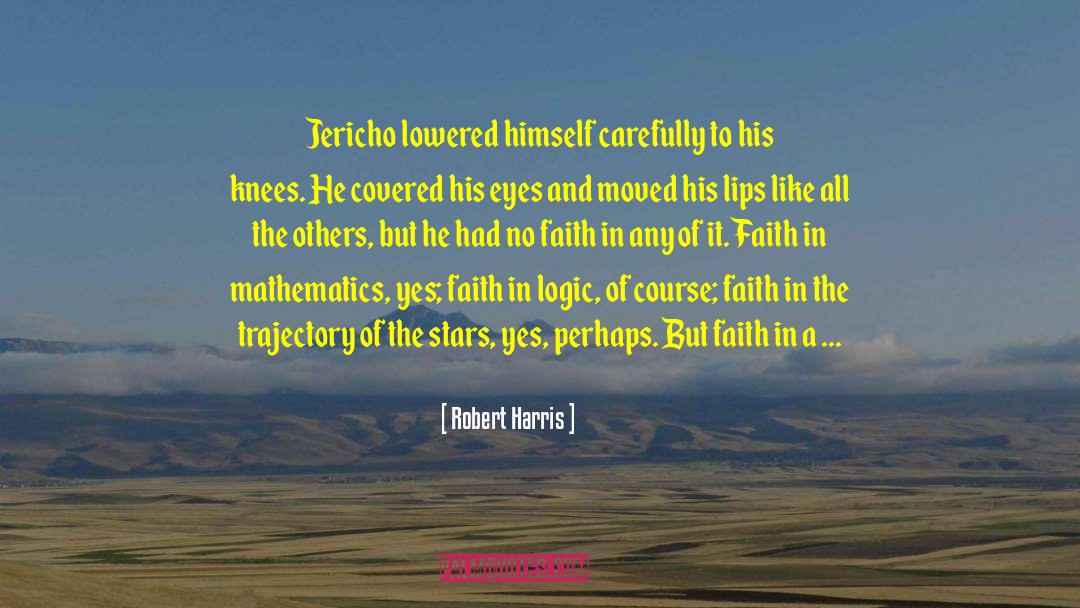 Robert Harris Quotes: Jericho lowered himself carefully to
