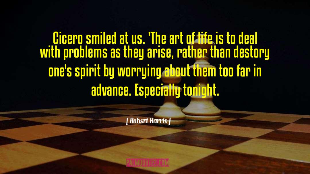 Robert Harris Quotes: Cicero smiled at us. 'The