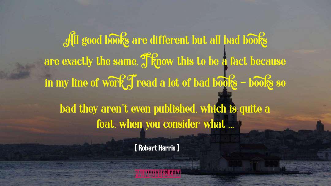Robert Harris Quotes: All good books are different