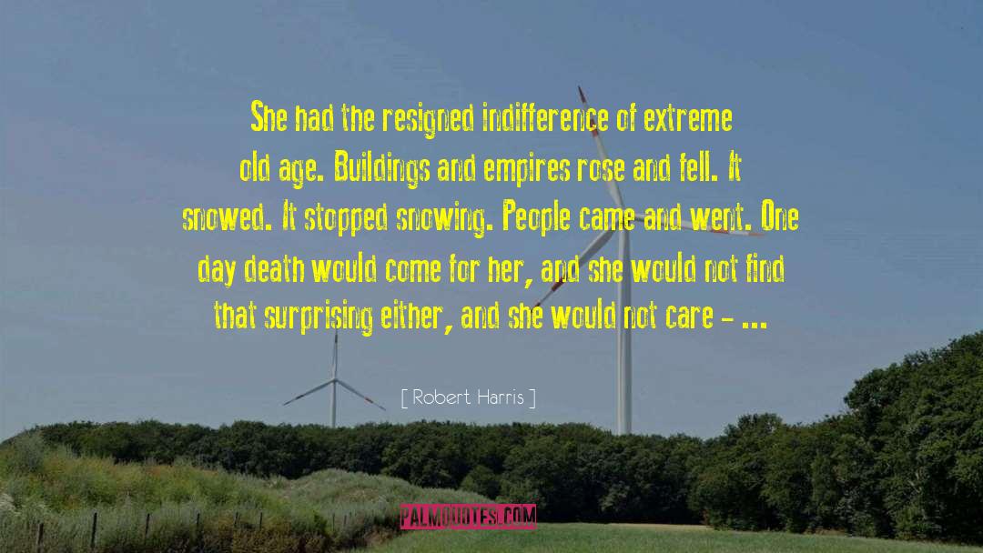 Robert Harris Quotes: She had the resigned indifference