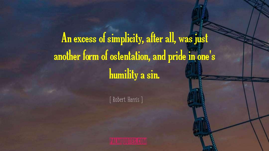 Robert Harris Quotes: An excess of simplicity, after
