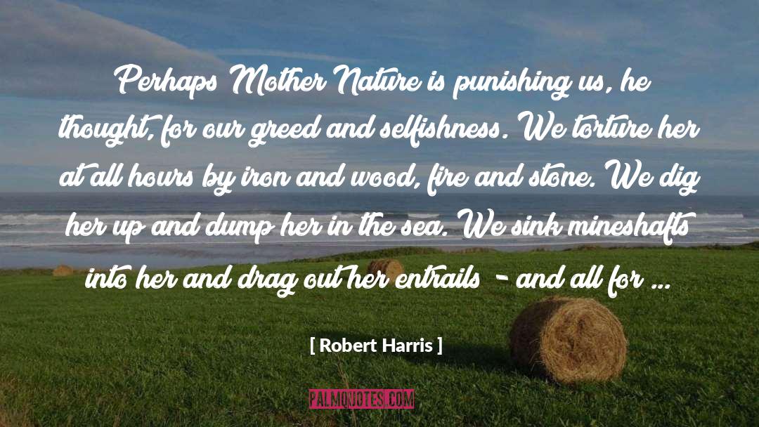 Robert Harris Quotes: Perhaps Mother Nature is punishing