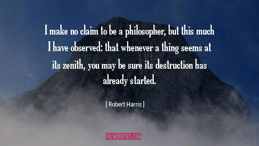 Robert Harris Quotes: I make no claim to