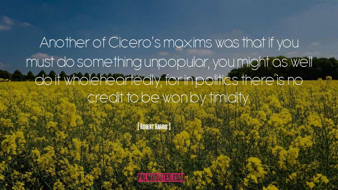 Robert Harris Quotes: Another of Cicero's maxims was