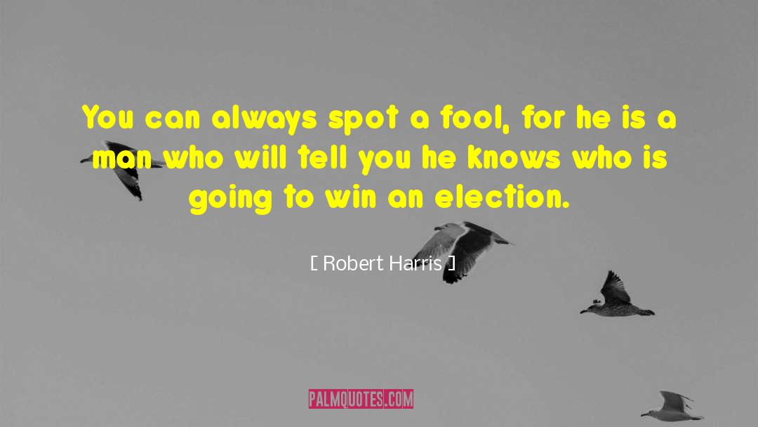 Robert Harris Quotes: You can always spot a