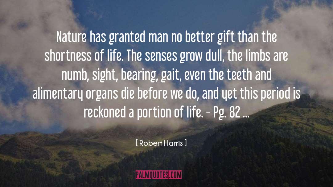 Robert Harris Quotes: Nature has granted man no