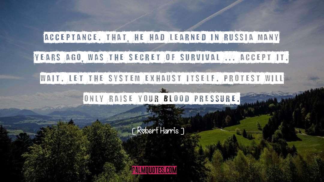 Robert Harris Quotes: Acceptance. That, he had learned