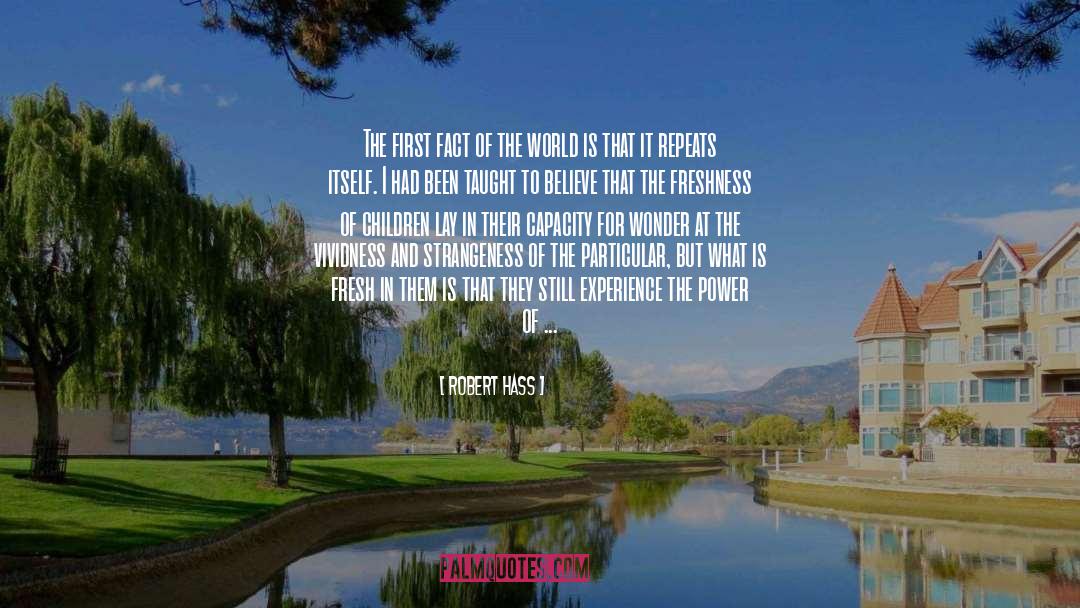 Robert Hass Quotes: The first fact of the