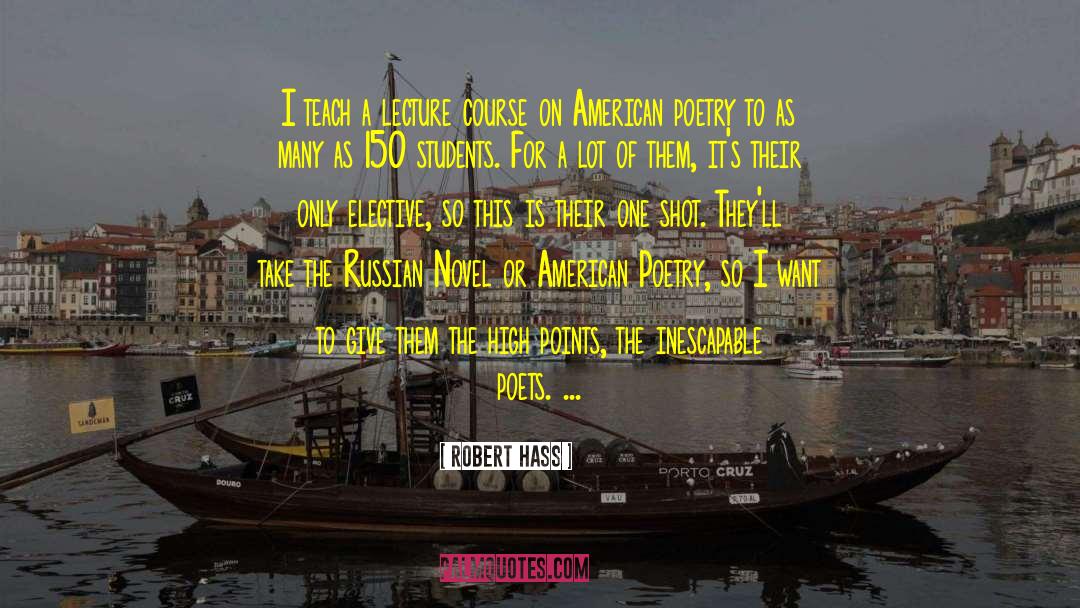 Robert Hass Quotes: I teach a lecture course