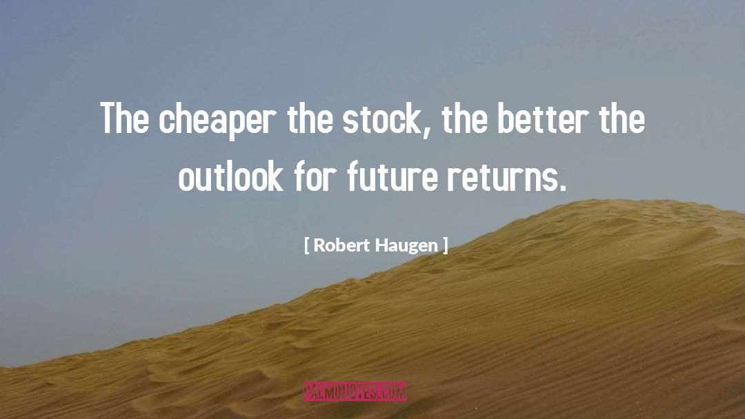 Robert Haugen Quotes: The cheaper the stock, the