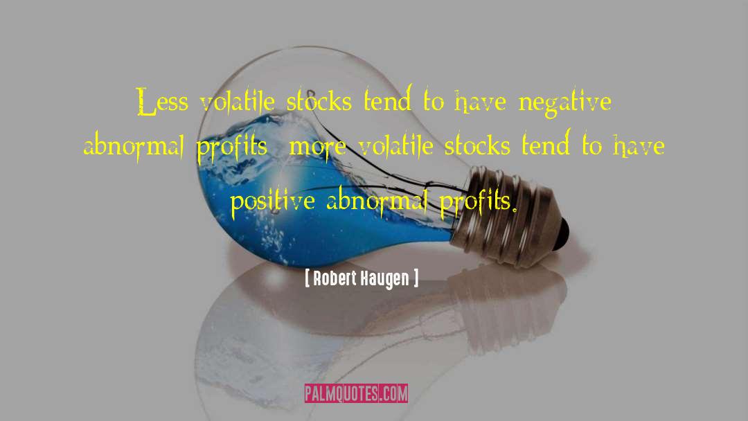 Robert Haugen Quotes: Less volatile stocks tend to