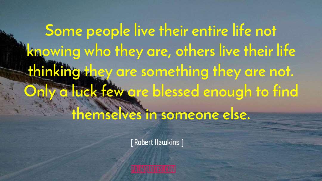 Robert Hawkins Quotes: Some people live their entire