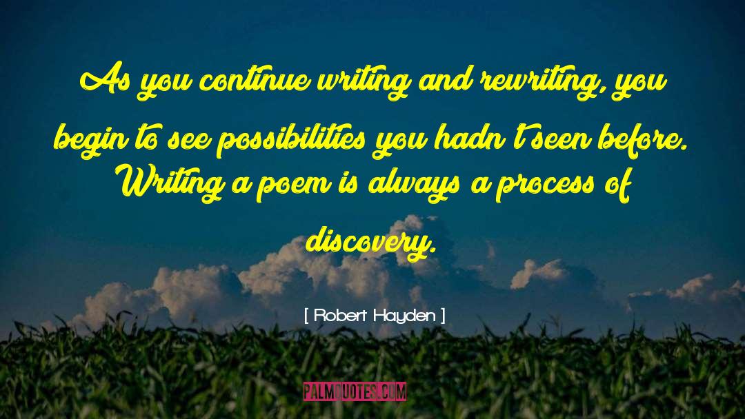 Robert Hayden Quotes: As you continue writing and