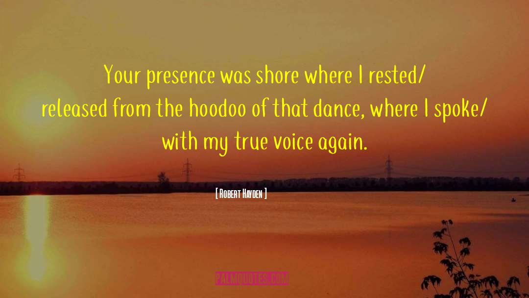 Robert Hayden Quotes: Your presence was shore where