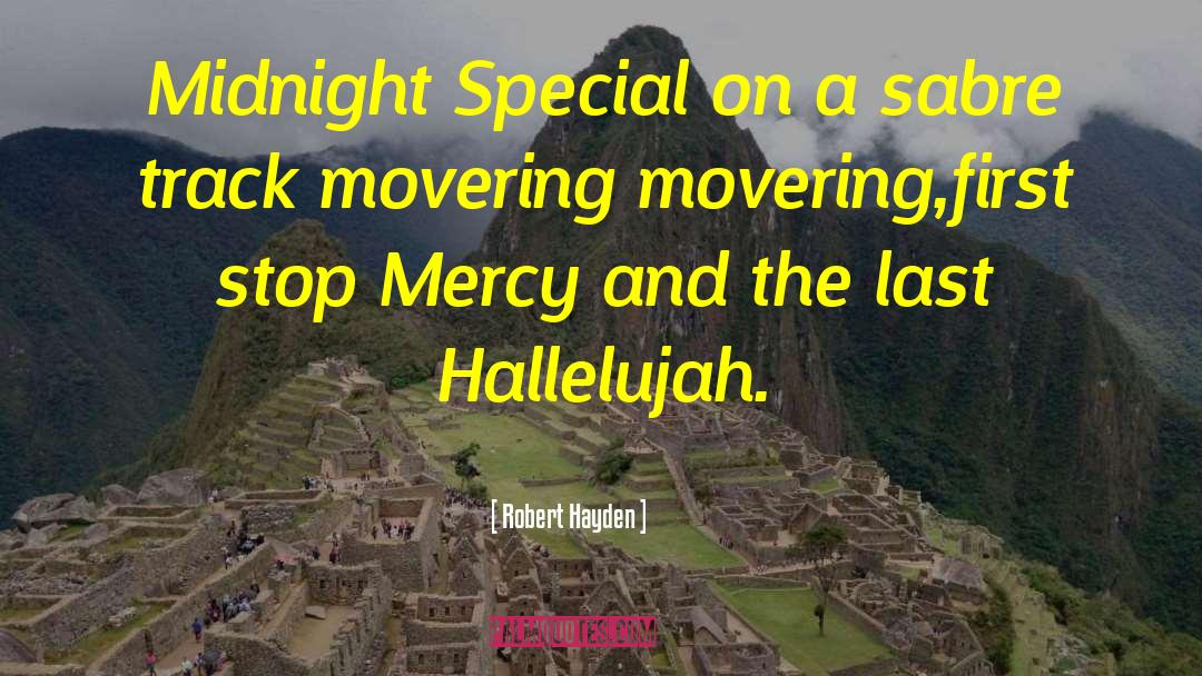 Robert Hayden Quotes: Midnight Special on a sabre