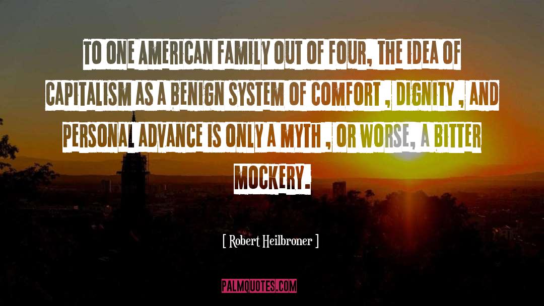 Robert Heilbroner Quotes: To one American family out