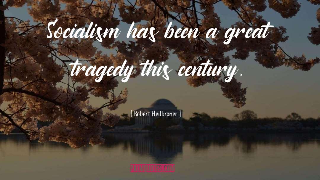 Robert Heilbroner Quotes: Socialism has been a great