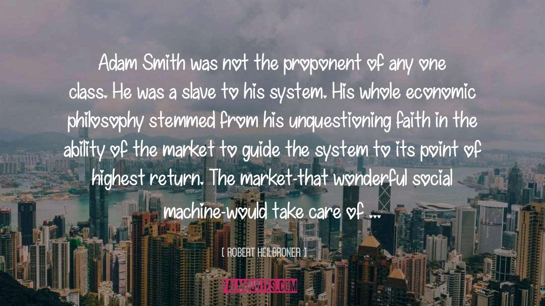 Robert Heilbroner Quotes: Adam Smith was not the