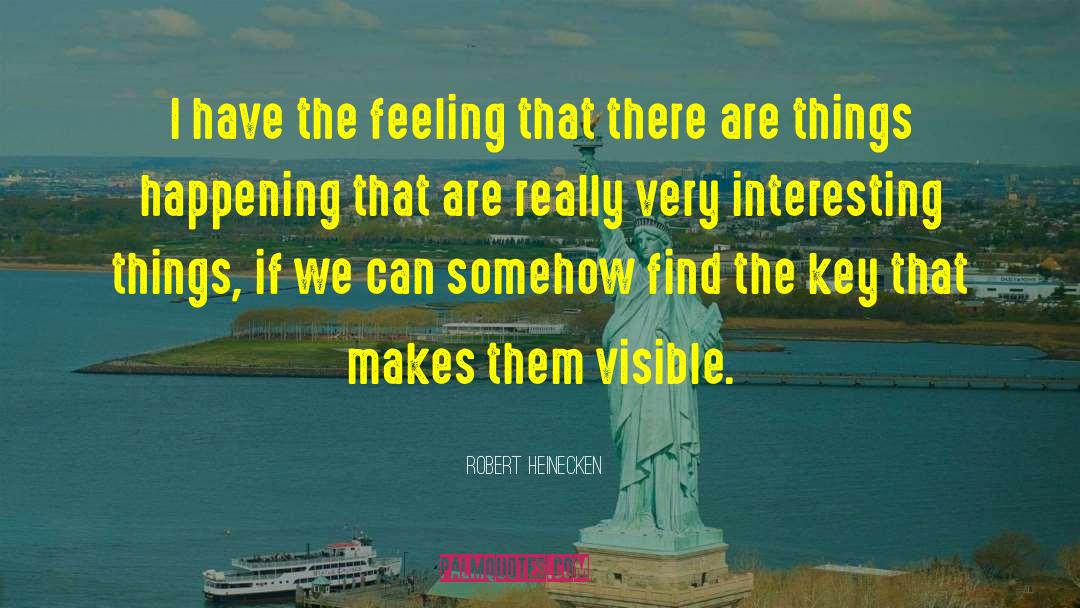 Robert Heinecken Quotes: I have the feeling that
