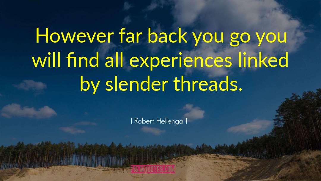 Robert Hellenga Quotes: However far back you go