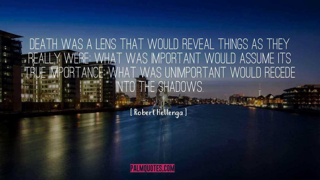 Robert Hellenga Quotes: Death was a lens that