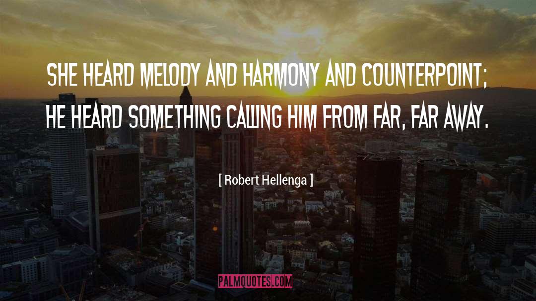 Robert Hellenga Quotes: She heard melody and harmony
