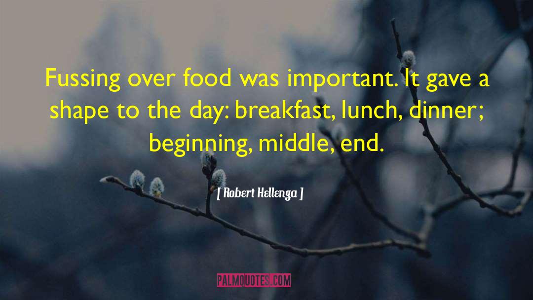 Robert Hellenga Quotes: Fussing over food was important.