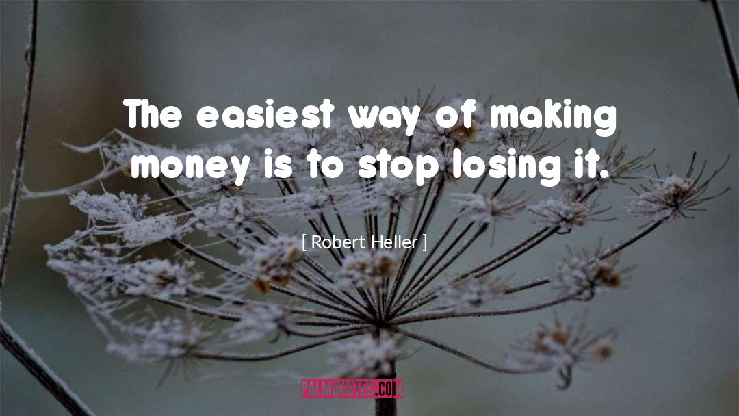 Robert Heller Quotes: The easiest way of making