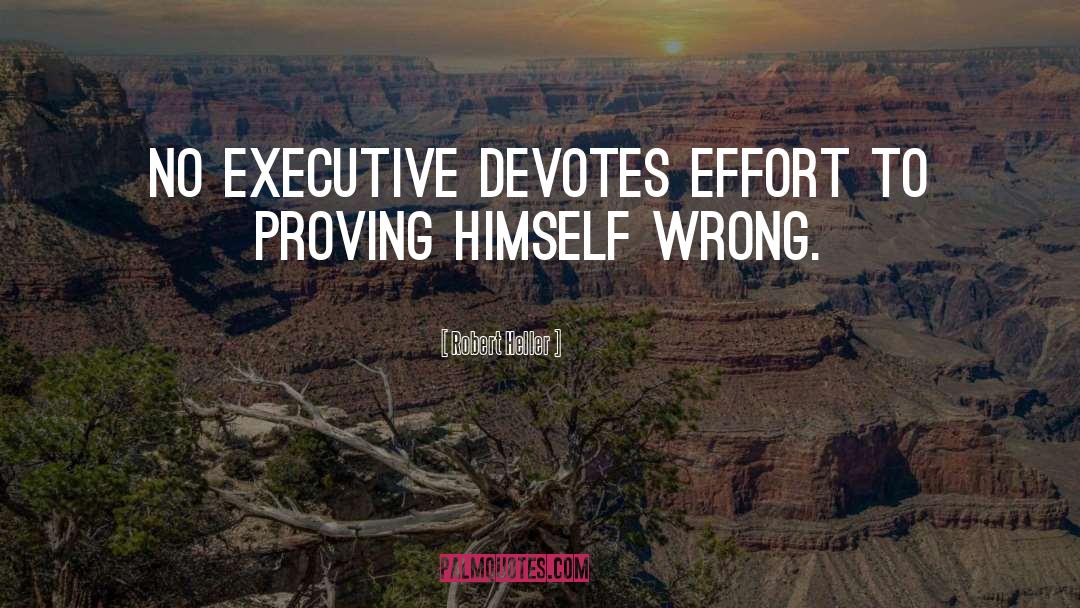 Robert Heller Quotes: No executive devotes effort to