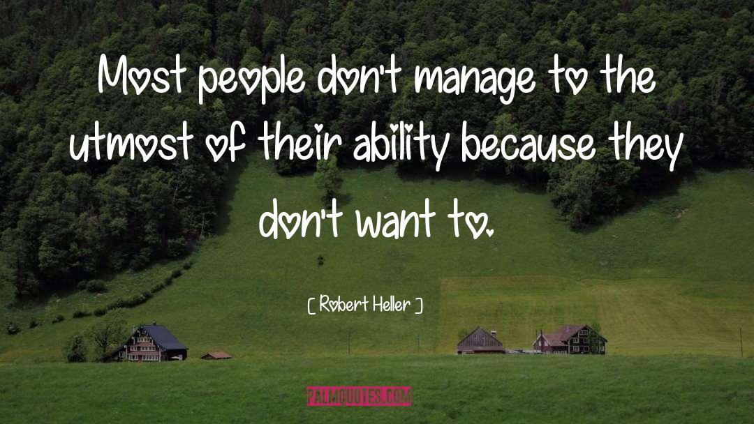 Robert Heller Quotes: Most people don't manage to