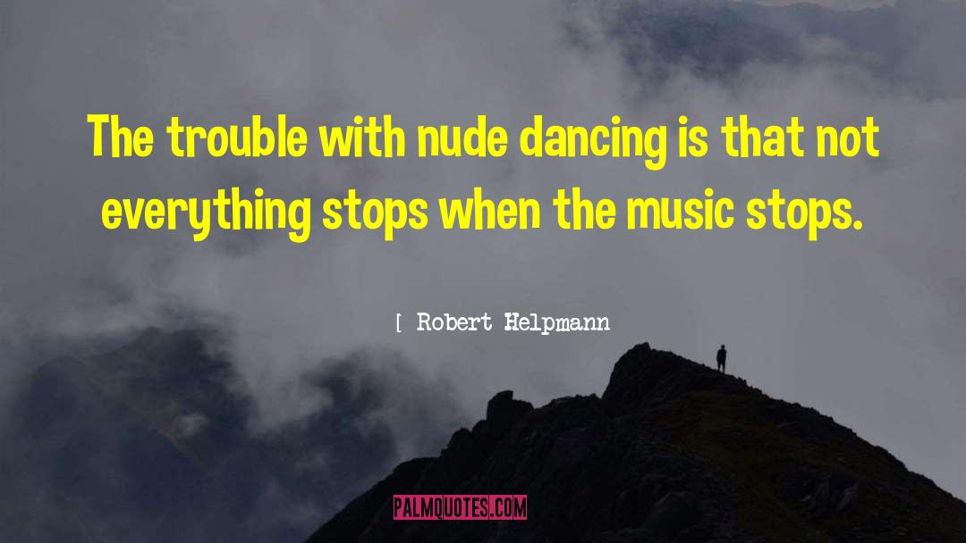 Robert Helpmann Quotes: The trouble with nude dancing